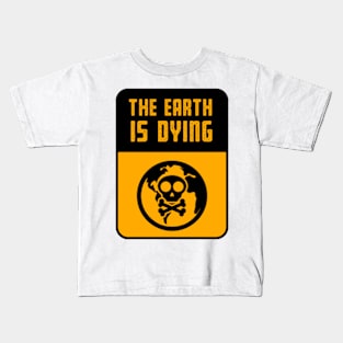 warning The earth is dying, Warning sign Kids T-Shirt